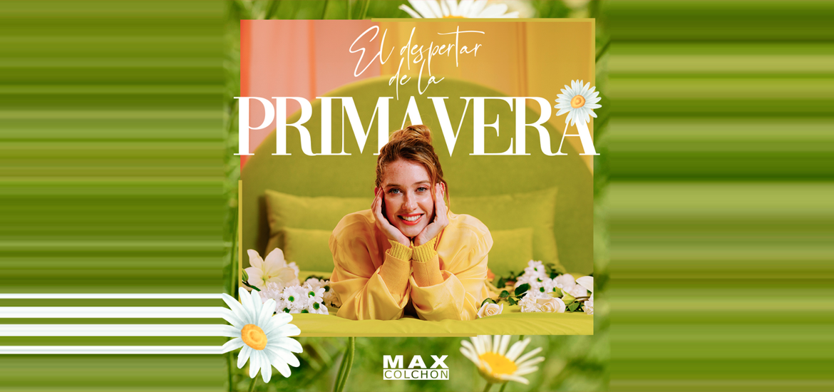 ¡CELEBRA LA PRIMAVERA CON MAXCOLCHON!