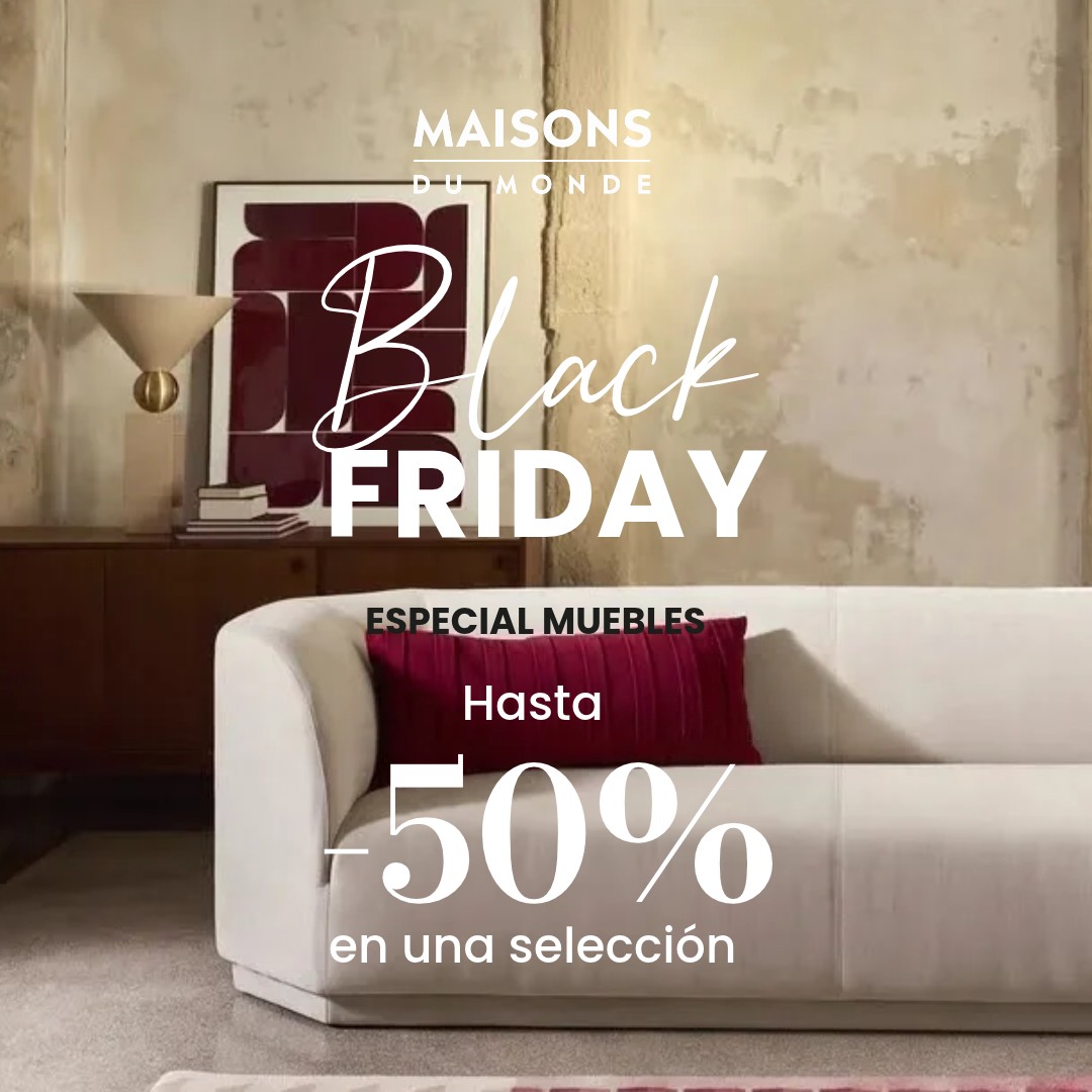 MAISONS_BLACKFRIDAY_FASE1_1080x1080 Black Friday Maisons du Monde hasta -50% en muebles